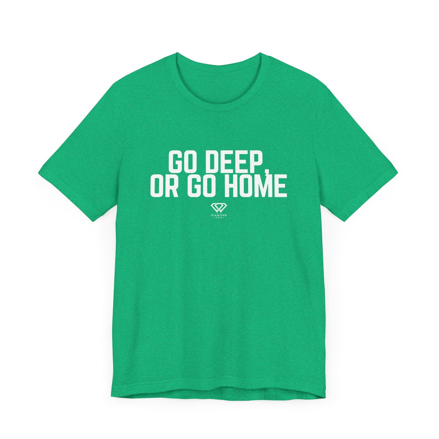 GO DEEP OR GO HOME