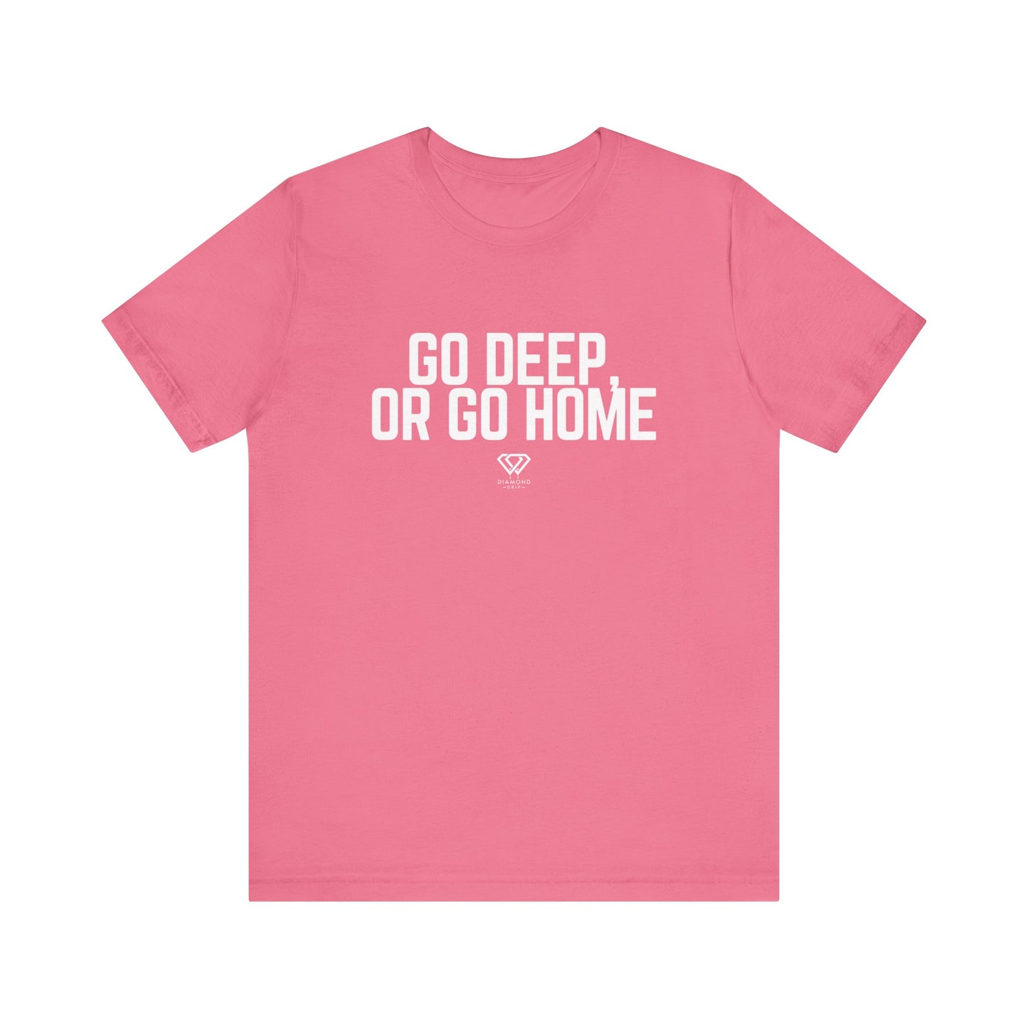 GO DEEP OR GO HOME