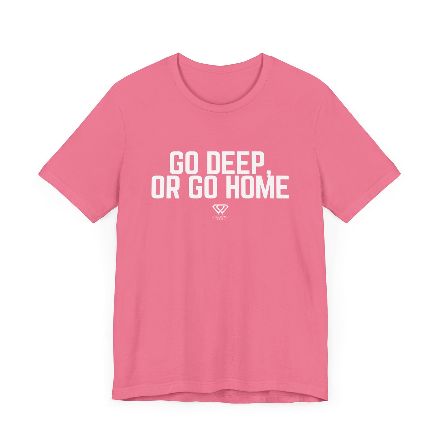 GO DEEP OR GO HOME