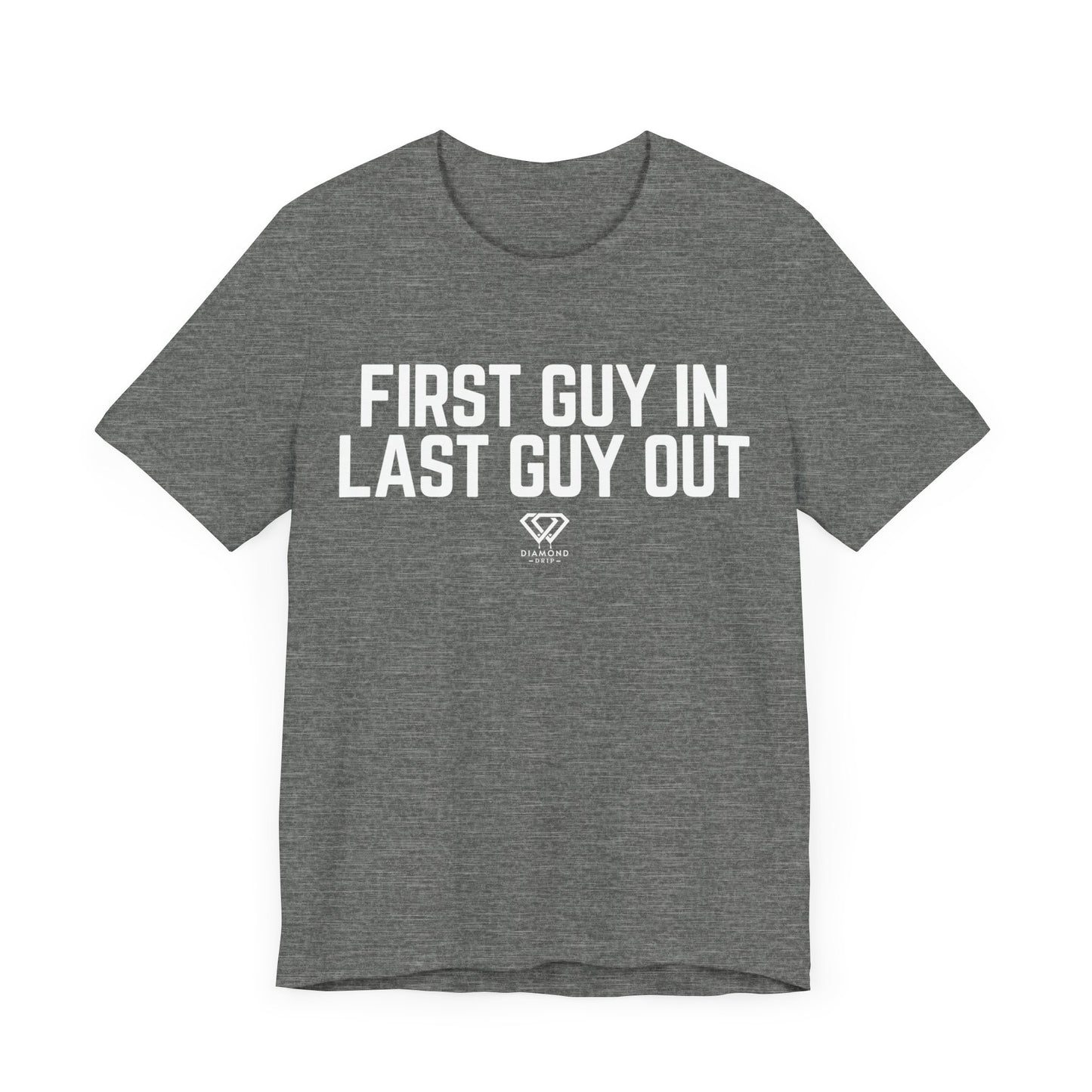 First Guy In, Last Guy Out