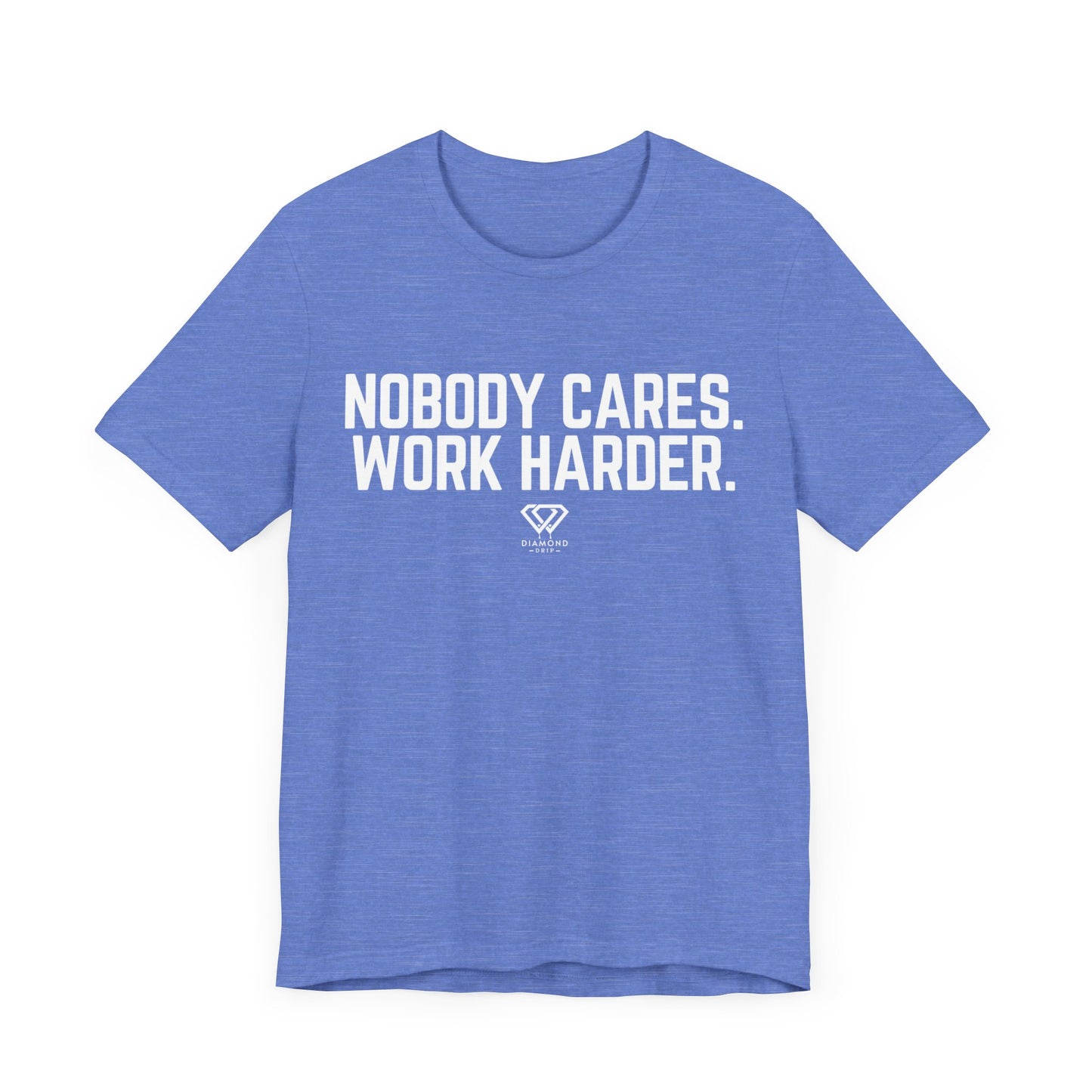 Nobody Cares Work harder