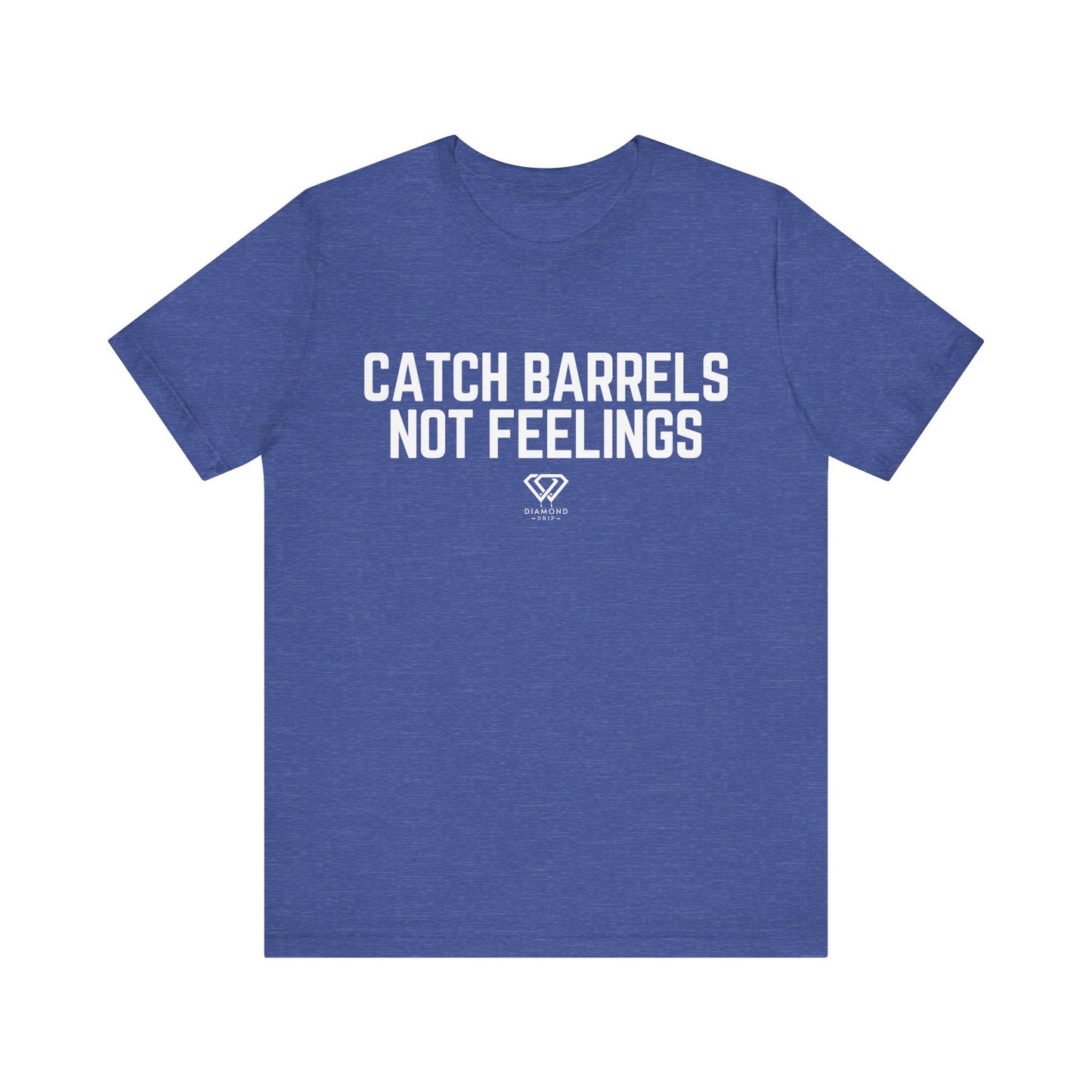 Catch Barrels, Not Feelings