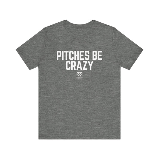 Pitches Be Crazy