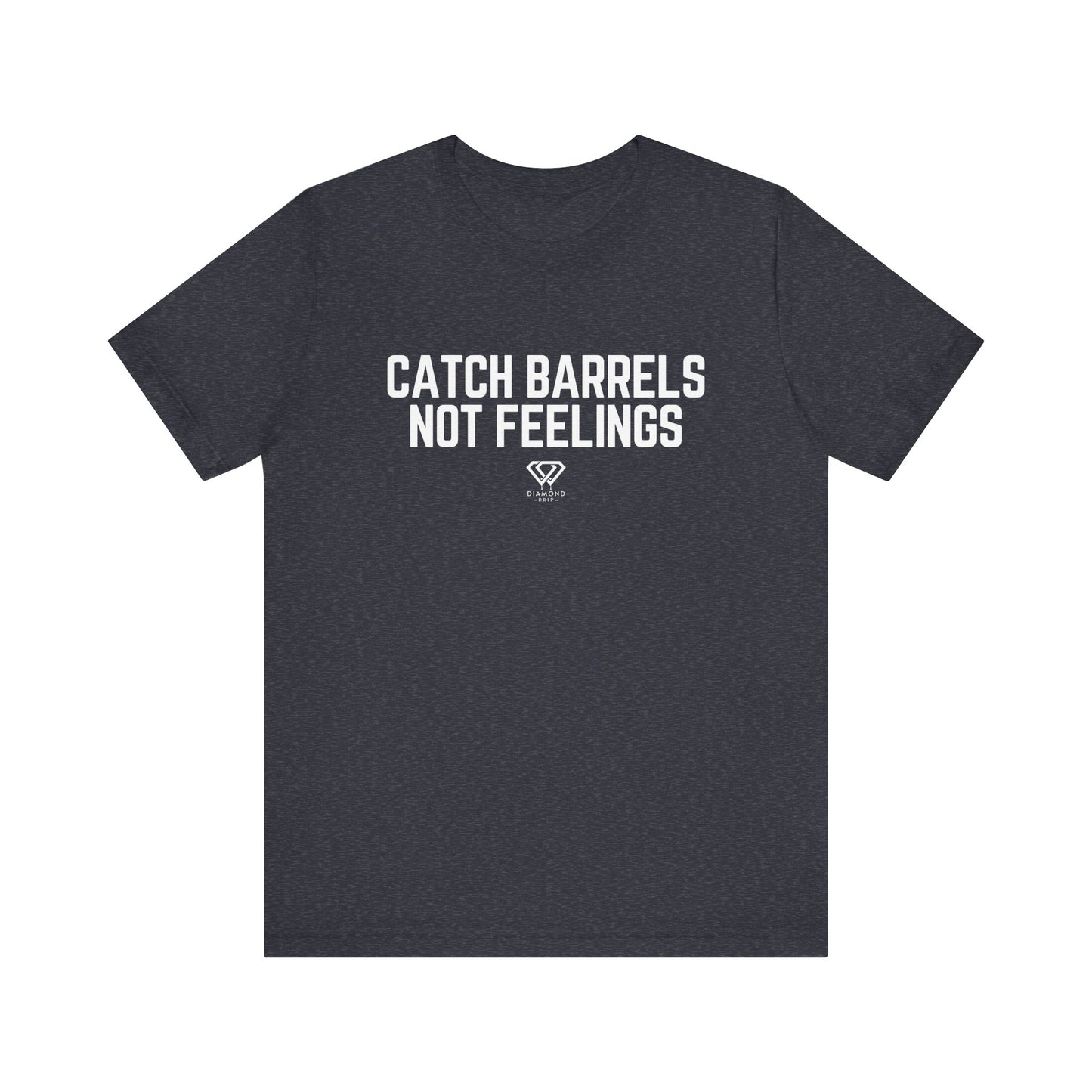 Catch Barrels, Not Feelings